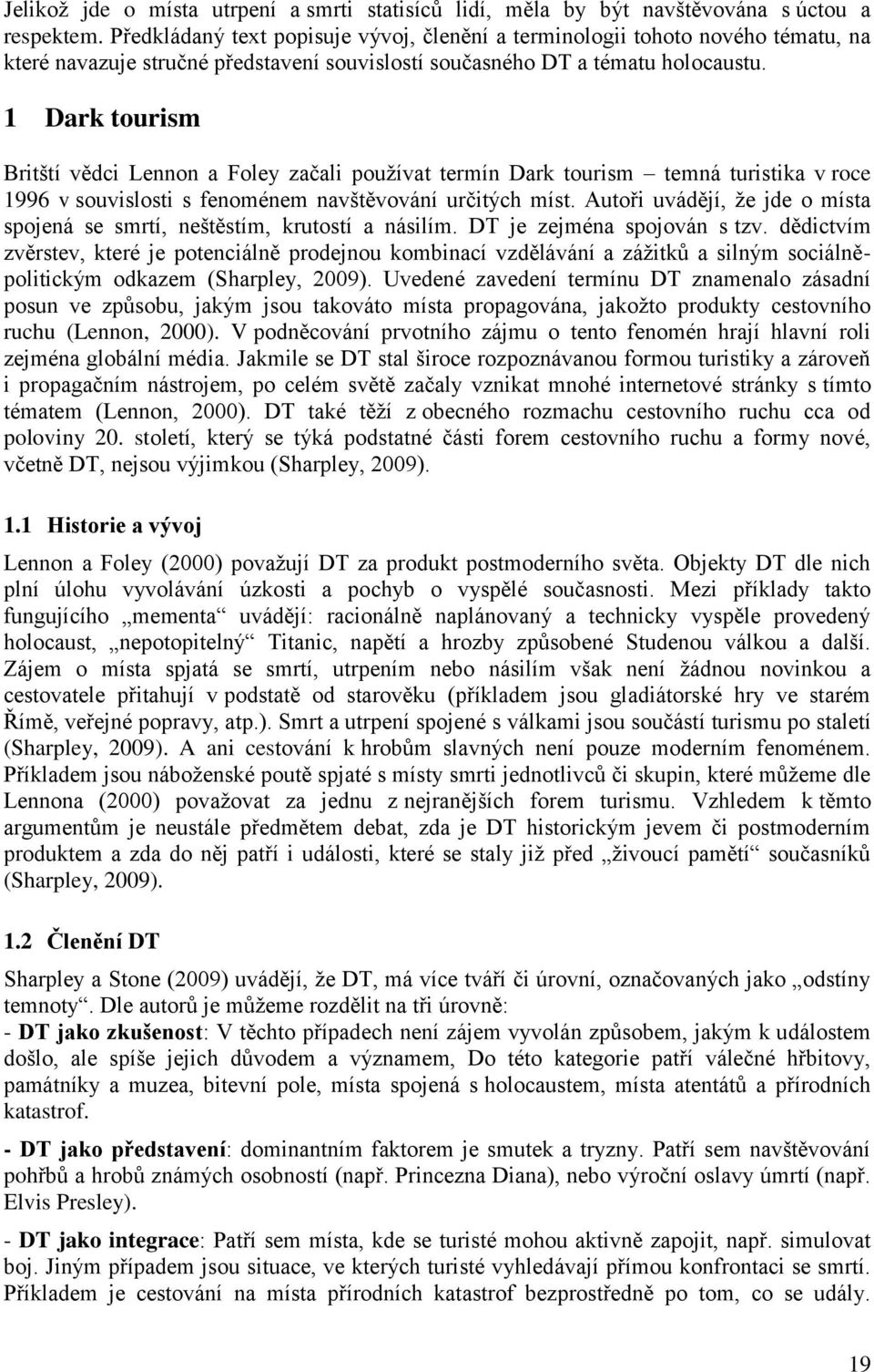 1 Dark tourism Britští vědci Lennon a Foley začali používat termín Dark tourism temná turistika v roce 1996 v souvislosti s fenoménem navštěvování určitých míst.