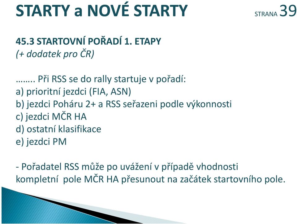 RSS seřazeni podle výkonnosti c) jezdci MČR HA d) ostatní klasifikace e) jezdci PM P ř dtlrss ůž