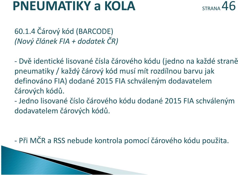 (jedno na kždé každé straně ě pneumatiky / každý čárový kód musí mít rozdílnou barvu jak definováno FIA)