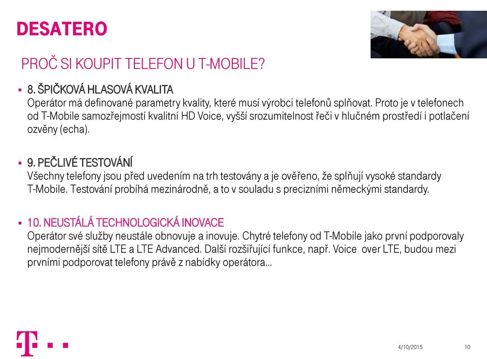 PEČLIVÉ TESTOVÁNÍ Všechny telefony jsou před uvedením na trh testovány a je ověřeno, že splňují vysoké standardy T-Mobile.