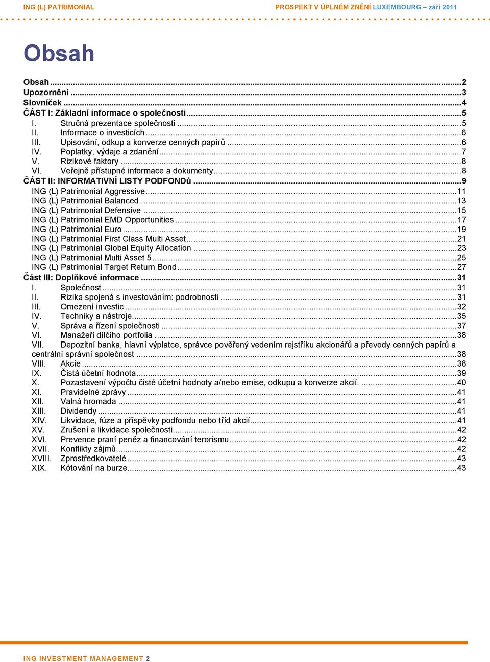 ..9 ING (L) Patrimonial Aggressive...11 ING (L) Patrimonial Balanced...13 ING (L) Patrimonial Defensive...15 ING (L) Patrimonial EMD Opportunities...17 ING (L) Patrimonial Euro.