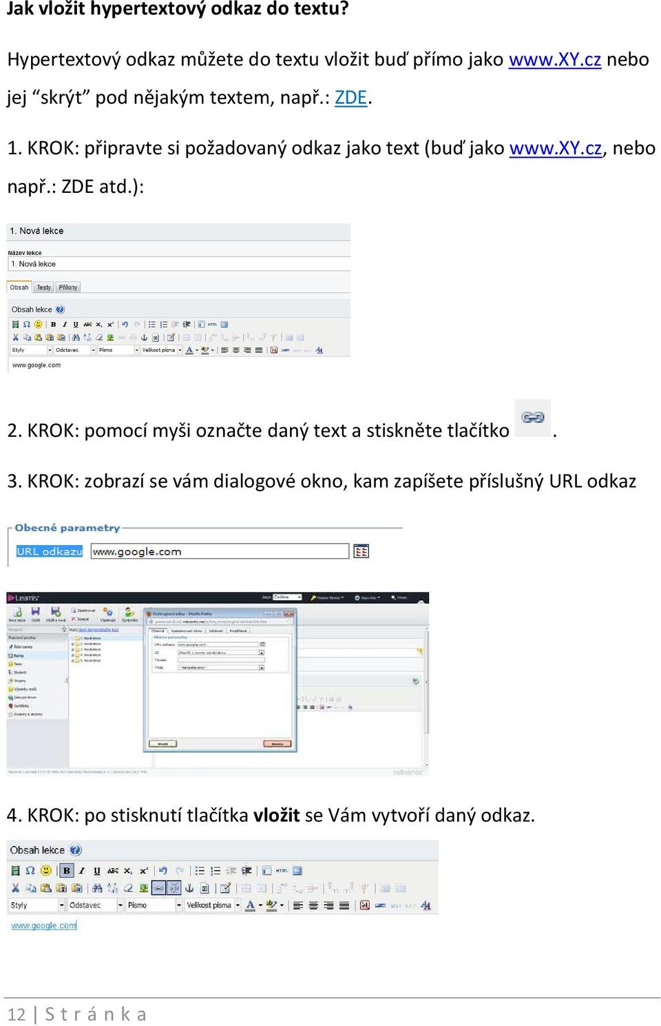 cz, nebo např.: ZDE atd.): 2. KROK: pomocí myši označte daný text a stiskněte tlačítko. 3.