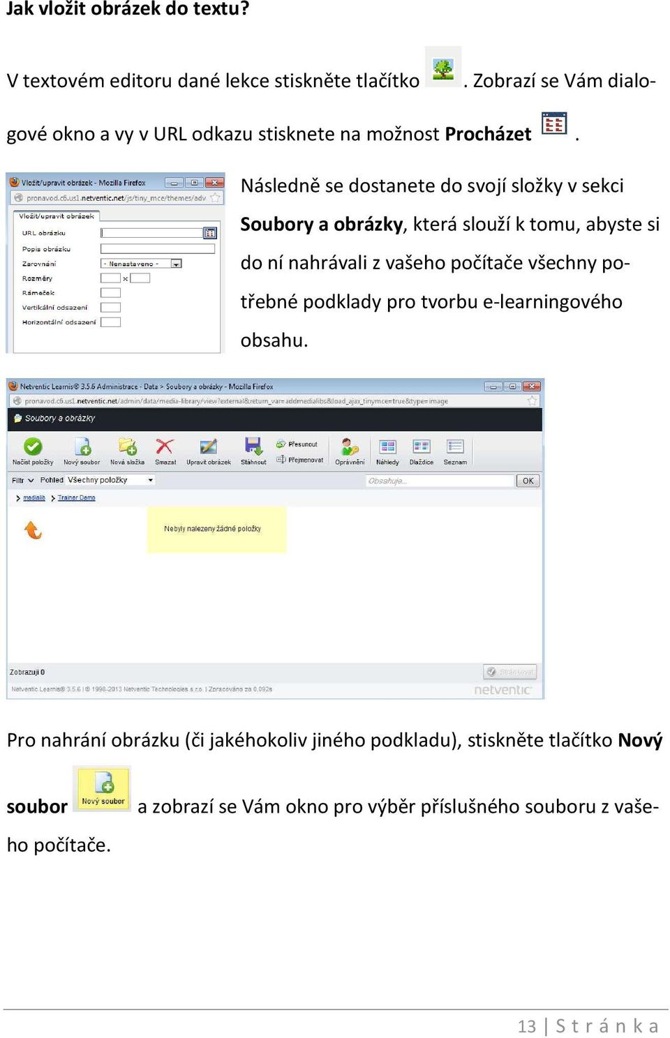 Následně se dostanete do svojí složky v sekci Soubory a obrázky, která slouží k tomu, abyste si do ní nahrávali z vašeho počítače