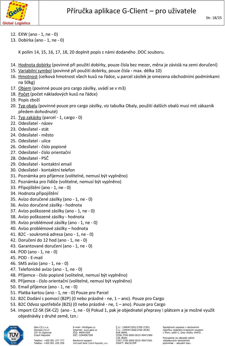 Objem (povinné pouze pro cargo zásilky, uvádí se v m3) 18. Počet (počet nákladových kusů na řádce) 19. Popis zboží 20.