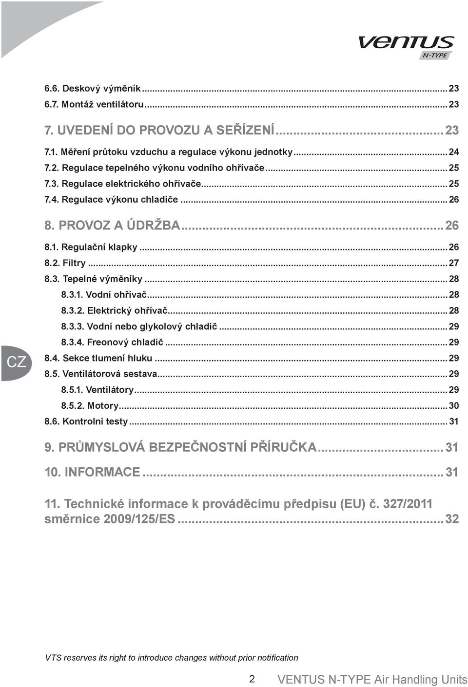 ..28 8.3.2. Elektrický ohřívač...28 8.3.3. Vodní nebo glykolový chladič...29 8.3.4. Freonový chladič...29 8.4. Sekce tlumení hluku...29 8.5. Ventilátorová sestava...29 8.5.1. Ventilátory...29 8.5.2. Motory.