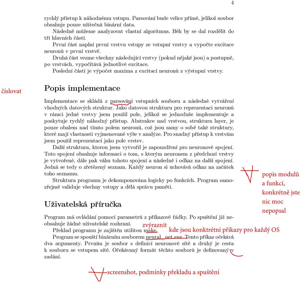 Druhá část vezme všechny následující vrstvy (pokud nějaké jsou) a postupně, po vrstvách, vypočítává jednotlivé excitace. Poslední částí je výpočet maxima z excitací neuronů z výstupní vrstvy.