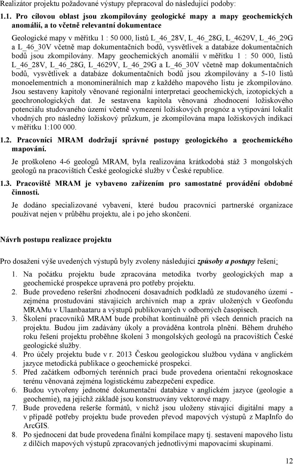 L_46_29G a L_46_30V včetně map dokumentačních bodů, vysvětlivek a databáze dokumentačních bodů jsou zkompilovány.