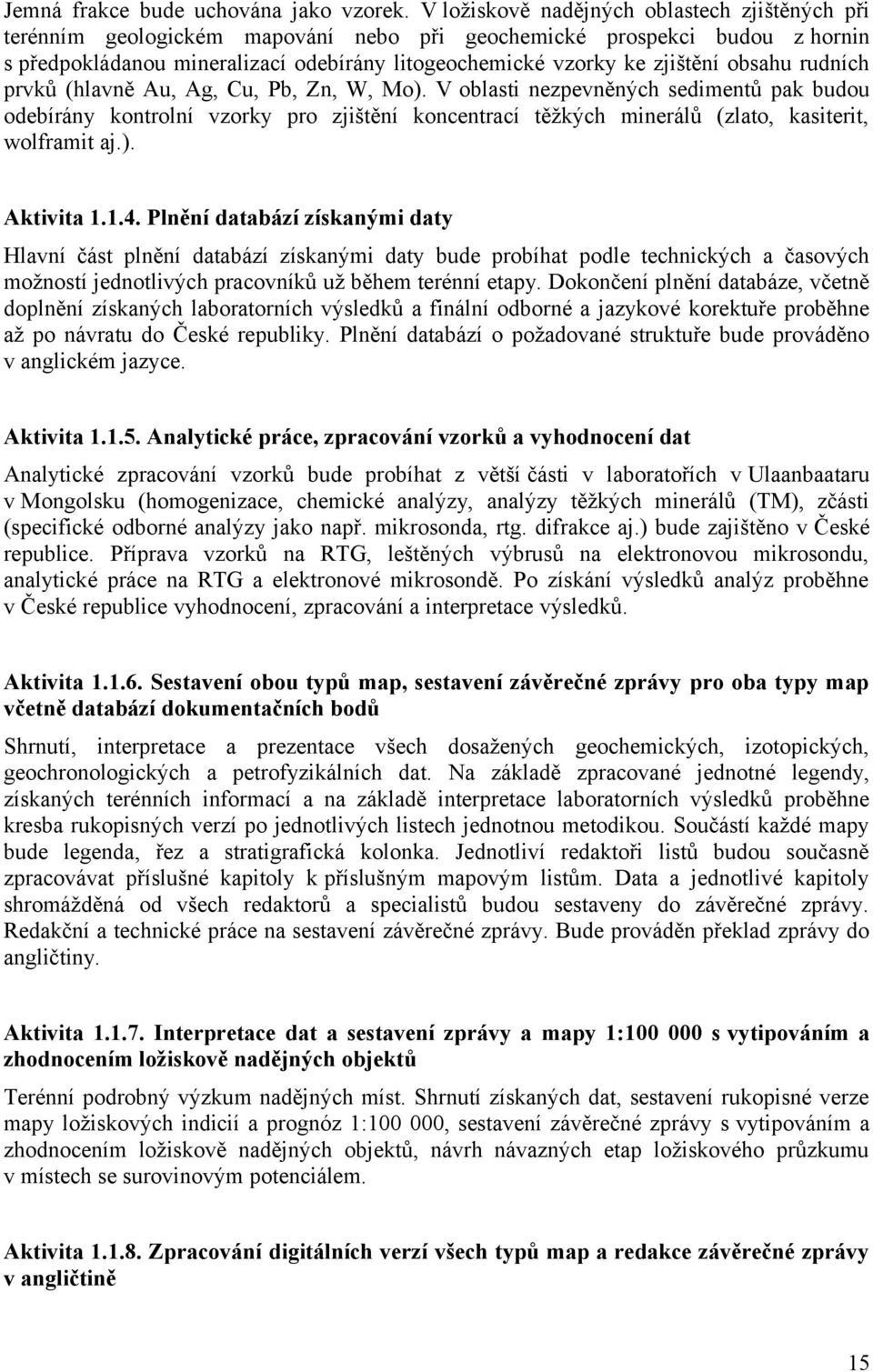 obsahu rudních prvků (hlavně Au, Ag, Cu, Pb, Zn, W, Mo).