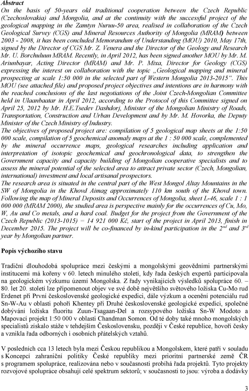 Understanding (MOU) 2010, May 17th, signed by the Director of CGS Mr. Z. Venera and the Director of the Geology and Research Mr. U. Borchuluun MRAM.