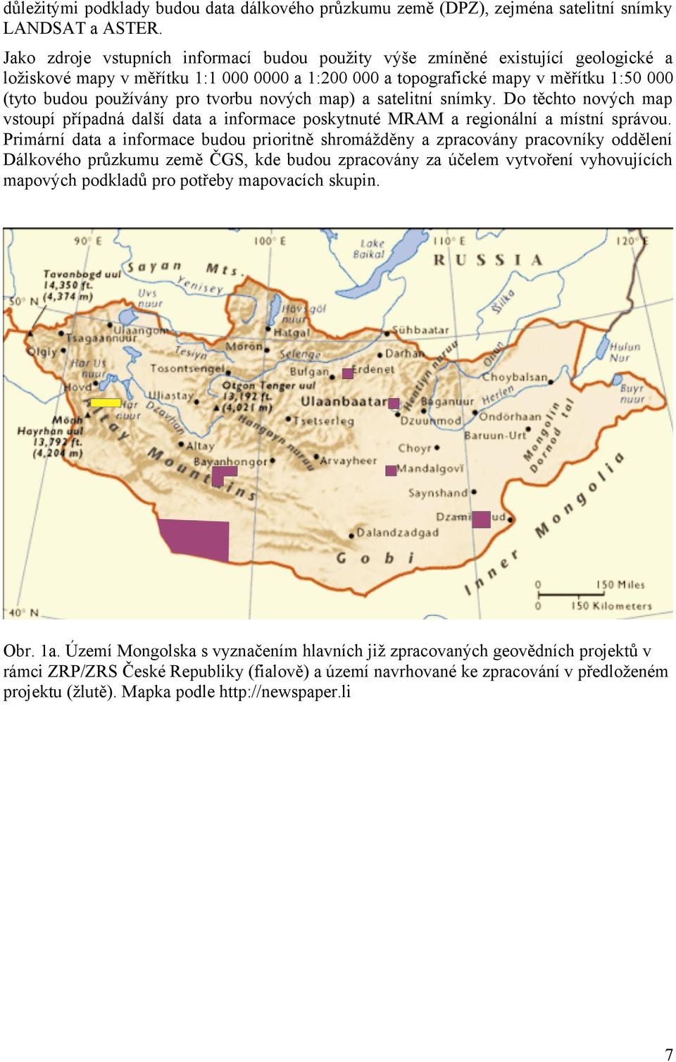 tvorbu nových map) a satelitní snímky. Do těchto nových map vstoupí případná další data a informace poskytnuté MRAM a regionální a místní správou.