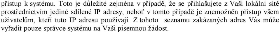 prostřednictvím jediné sdílené IP adresy, neboť v tomto případě je znemožněn