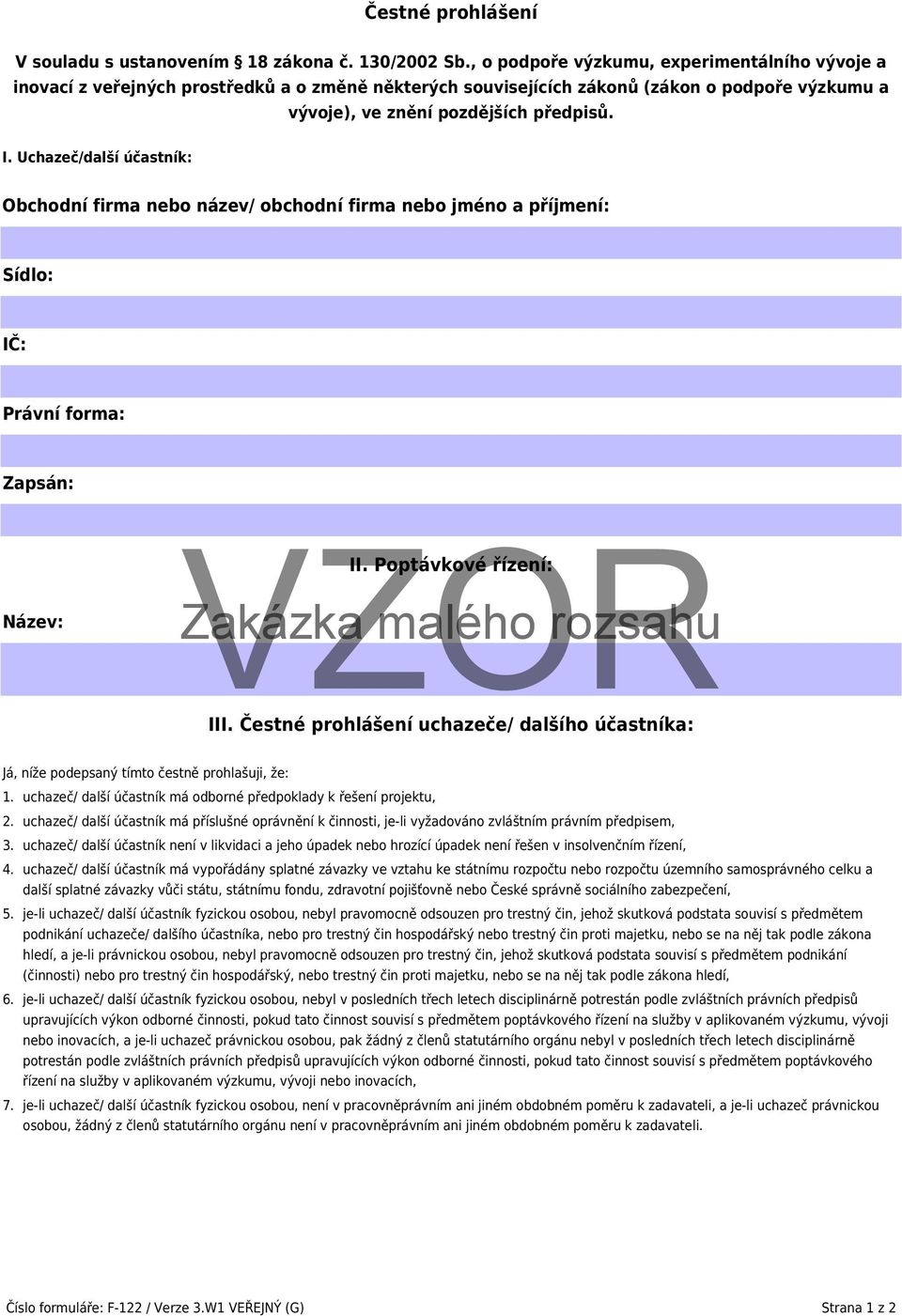 Uchazeč/další účastník: Obchodní firma nebo název/ obchodní firma nebo jméno a příjmení: Sídlo: IČ: Právní forma: Zapsán: Název: II. Poptávkové řízení: III.