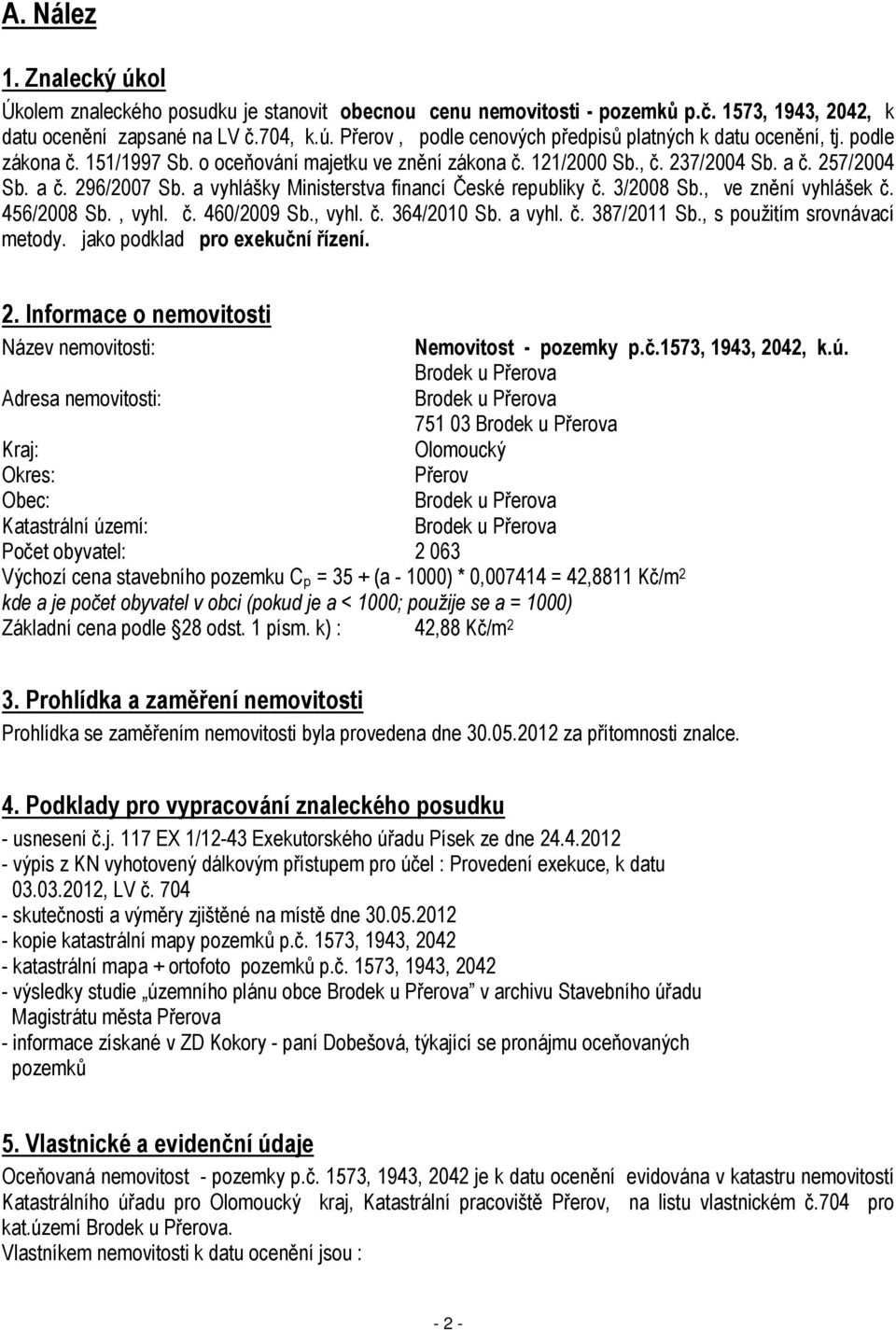 , ve znění vyhlášek č. 456/2008 Sb., vyhl. č. 460/2009 Sb., vyhl. č. 364/2010 Sb. a vyhl. č. 387/2011 Sb., s použitím srovnávací metody. jako podklad pro exekuční řízení. 2.