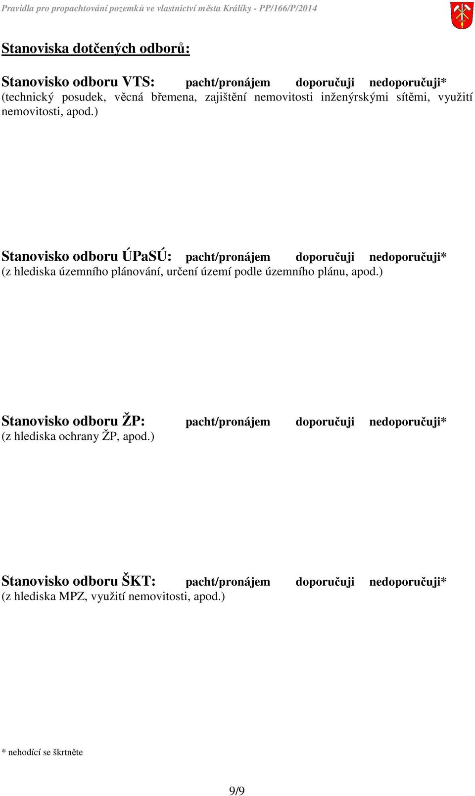 ) Stanovisko odboru ÚPaSÚ: pacht/pronájem doporučuji nedoporučuji* (z hlediska územního plánování, určení území podle územního plánu, apod.