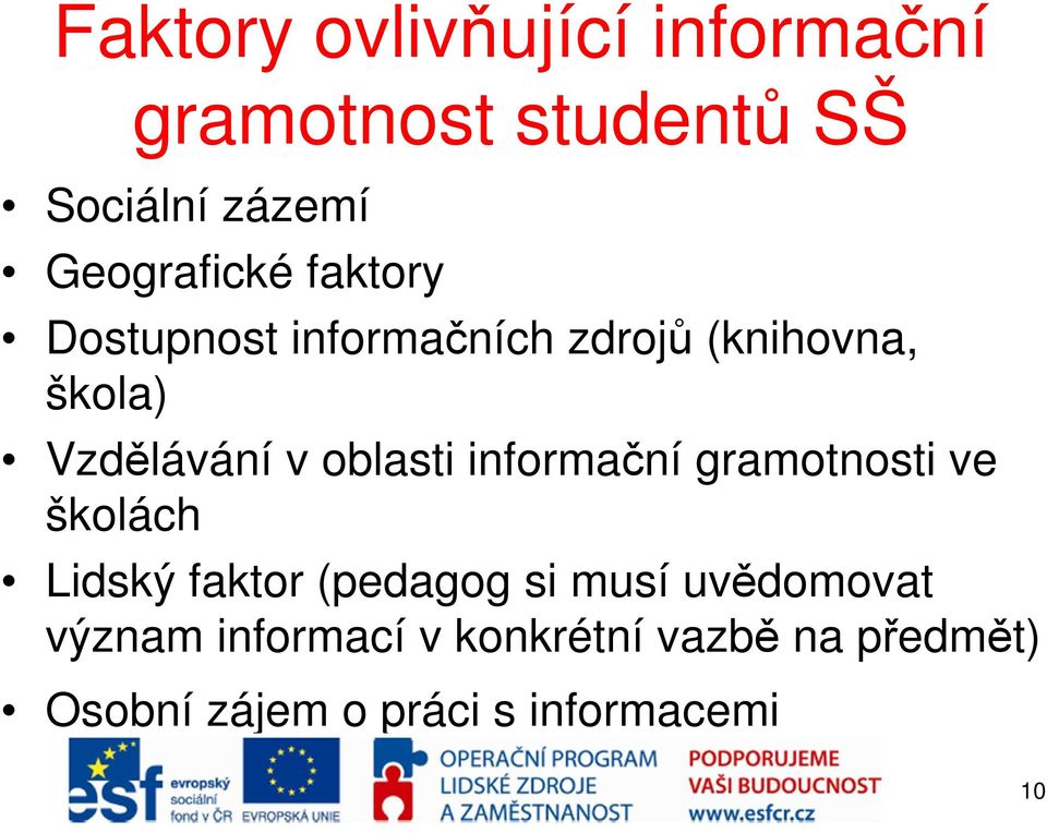 v oblasti informační gramotnosti ve školách Lidský faktor (pedagog si musí