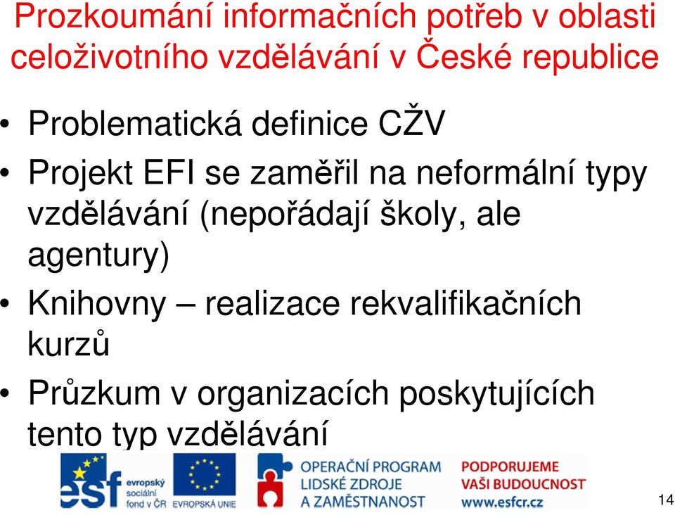 typy vzdělávání (nepořádají školy, ale agentury) Knihovny realizace