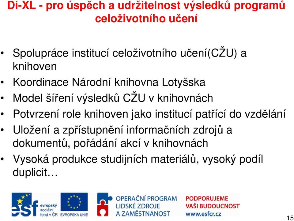 knihovnách Potvrzení role knihoven jako institucí patřící do vzdělání Uložení a zpřístupnění