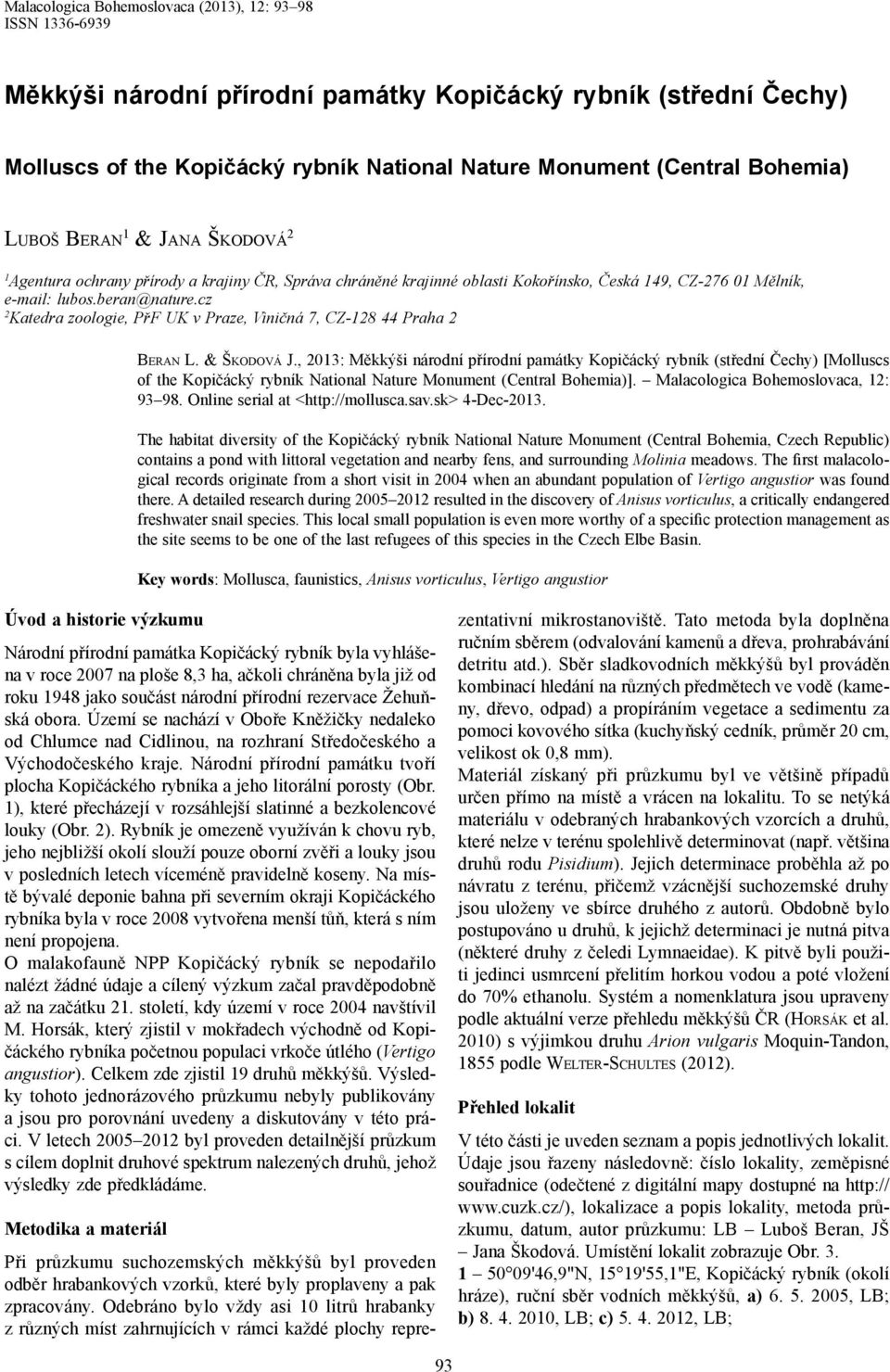 cz 2 Katedra zoologie, PřF UK v Praze, Viničná 7, CZ-128 44 Praha 2 Beran L. & Škodová J.