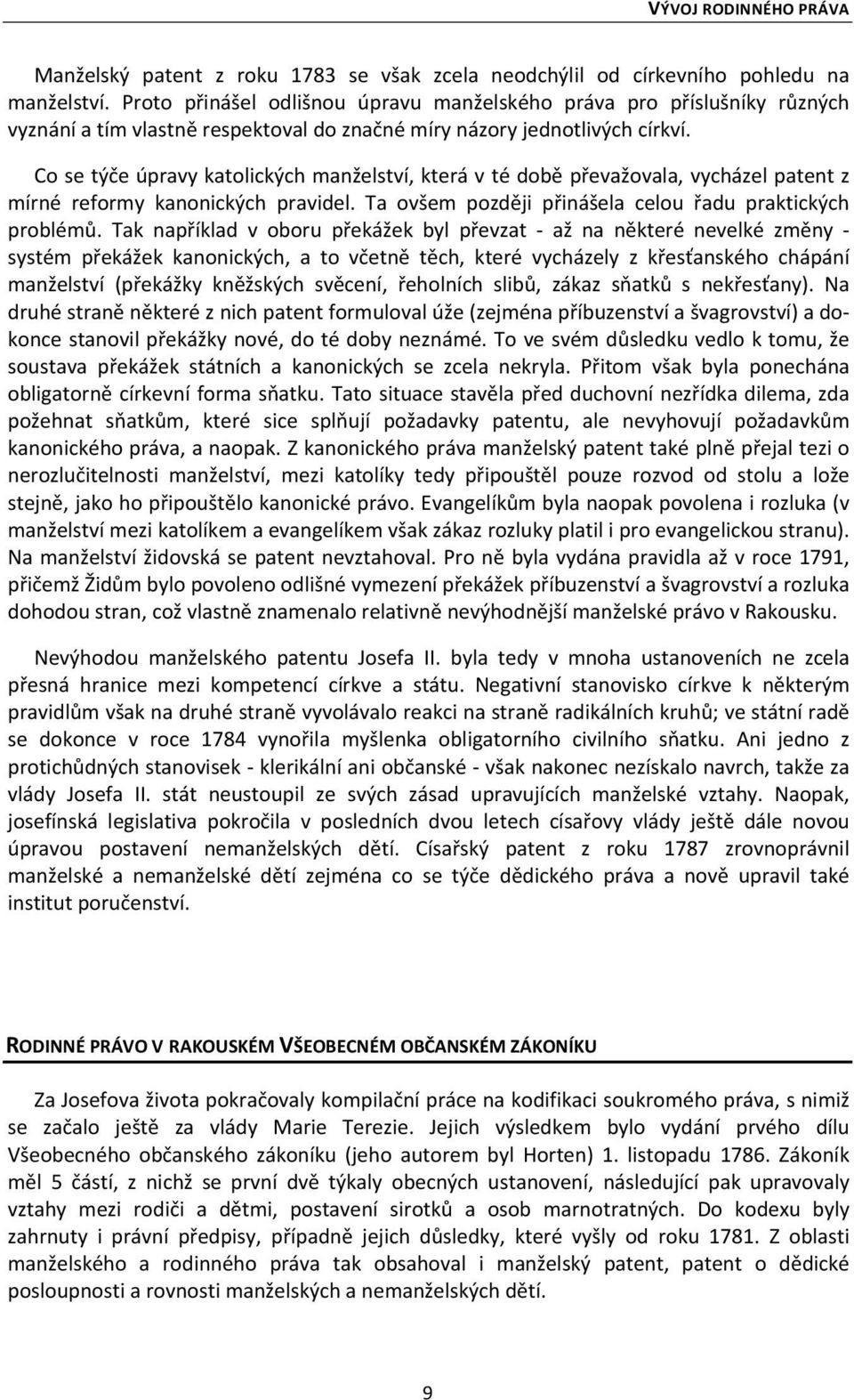 Co se týče úpravy katolických manželství, která v té době převažovala, vycházel patent z mírné reformy kanonických pravidel. Ta ovšem později přinášela celou řadu praktických problémů.