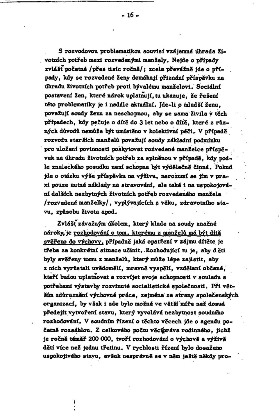 Sociální postavení žen, které nárok uplatňují, tu ukazuje, že řešení této problematiky je i nadále aktuální.