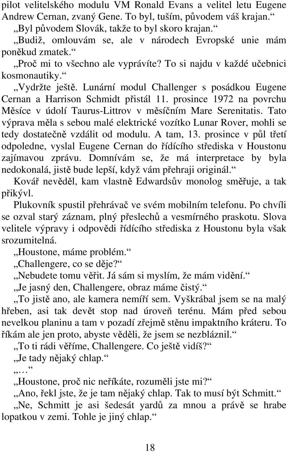 Lunární modul Challenger s posádkou Eugene Cernan a Harrison Schmidt pistál 11. prosince 1972 na povrchu Msíce v údolí Taurus-Littrov v msíním Mare Serenitatis.