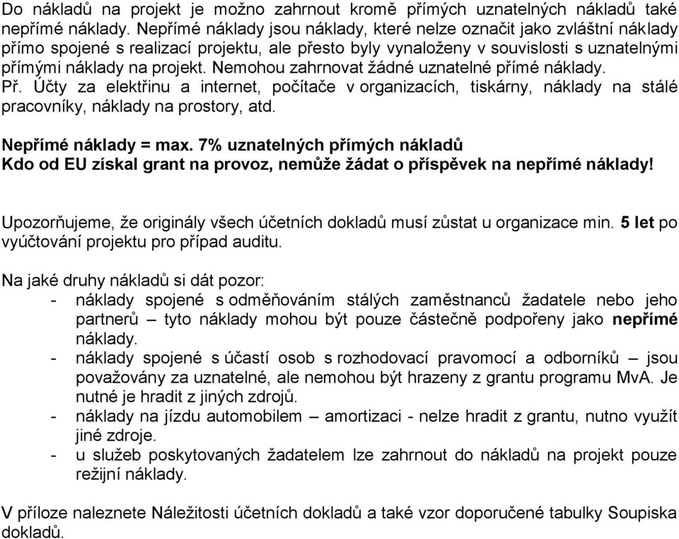 Nemohou zahrnovat žádné uznatelné přímé náklady. Př. Účty za elektřinu a internet, počítače v organizacích, tiskárny, náklady na stálé pracovníky, náklady na prostory, atd. Nepřímé náklady = max.