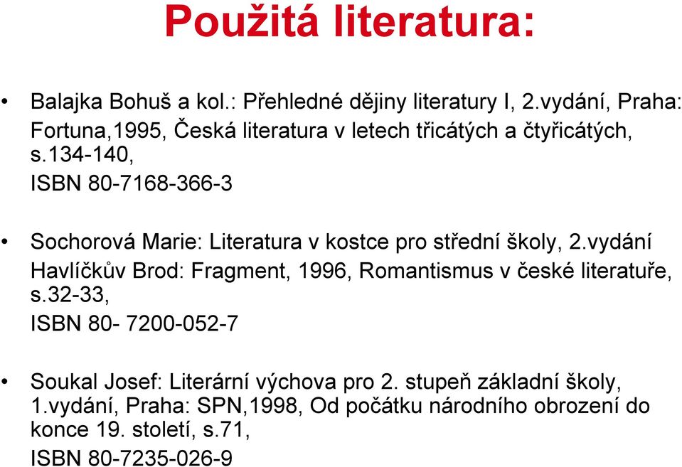 134-140, ISBN 80-7168-366-3 Sochorová Marie: Literatura v kostce pro střední školy, 2.