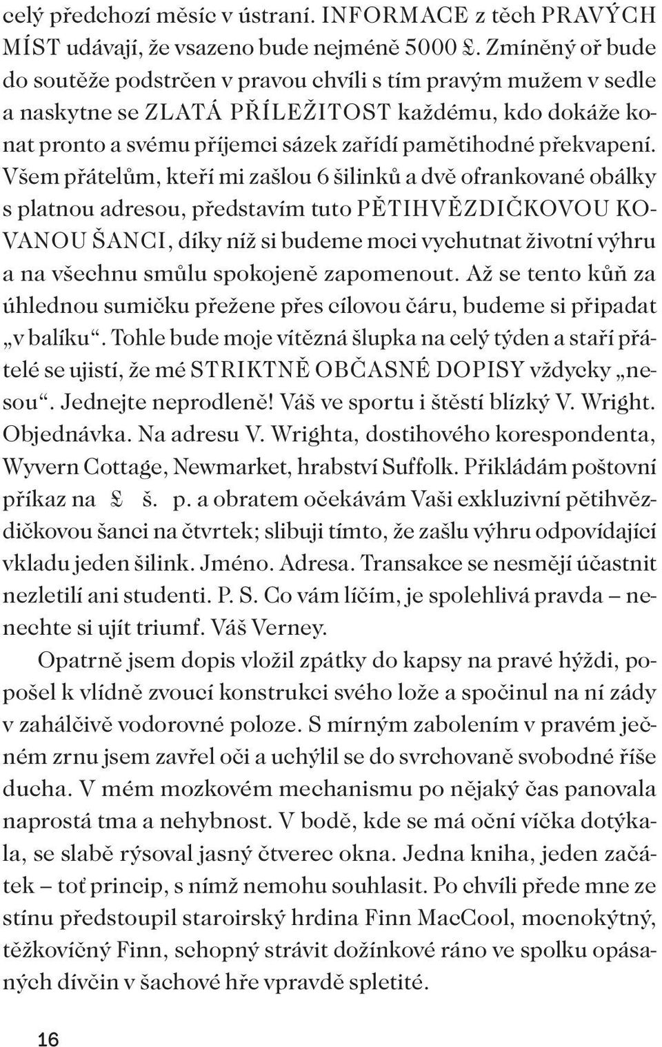 Všem přátelům, kteří mi zašlou 6 šilinků a dvě ofrankované obálky s platnou adresou, představím tuto PĚTIHVĚZDIČKOVOU KO- VANOU ŠANCI, díky níž si budeme moci vychutnat životní výhru a na všechnu