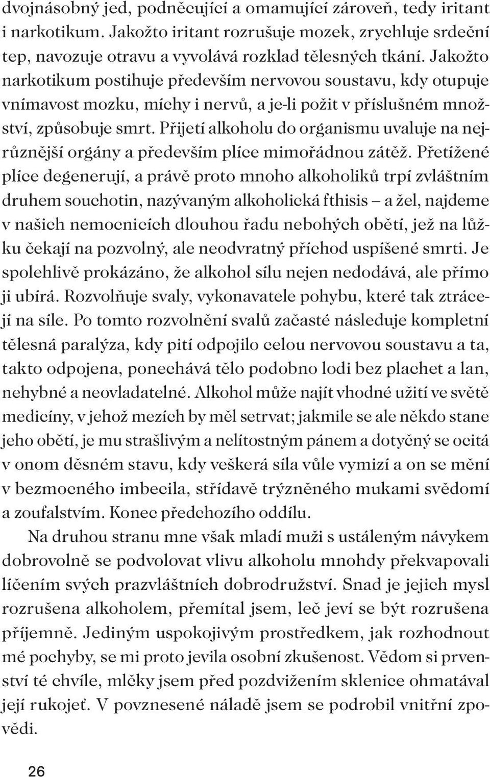 Přijetí alkoholu do organismu uvaluje na nejrůznější orgány a především plíce mimořádnou zátěž.