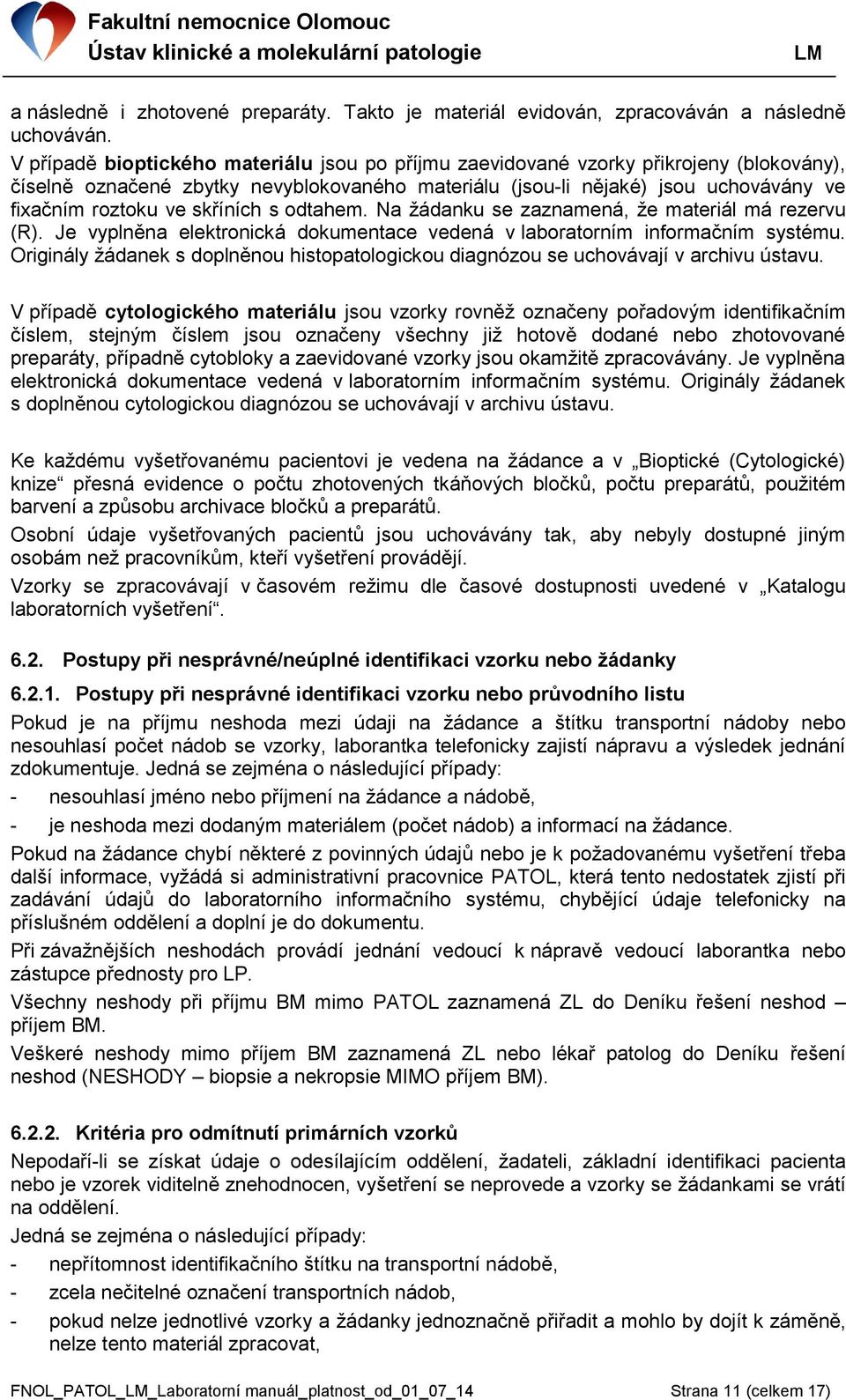 skříních s odtahem. Na žádanku se zaznamená, že materiál má rezervu (R). Je vyplněna elektronická dokumentace vedená v laboratorním informačním systému.