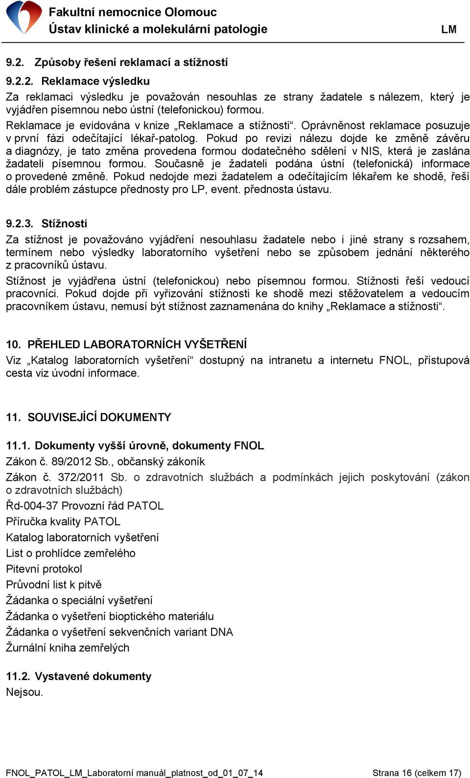 Pokud po revizi nálezu dojde ke změně závěru a diagnózy, je tato změna provedena formou dodatečného sdělení v NIS, která je zaslána žadateli písemnou formou.