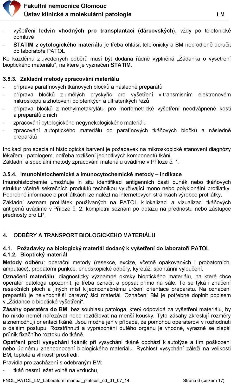 5.3. Základní metody zpracování materiálu - příprava parafínových tkáňových bločků a následně preparátů - příprava bločků z umělých pryskyřic pro vyšetření v transmisním elektronovém mikroskopu a