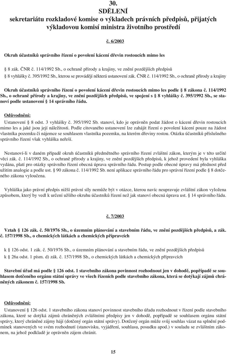 , kterou se provádějí některá ustanovení zák. ČNR č. 114/1992 Sb., o ochraně přírody a krajiny Okruh účastníků správního řízení o povolení kácení dřevin rostoucích mimo les podle 8 zákona č.