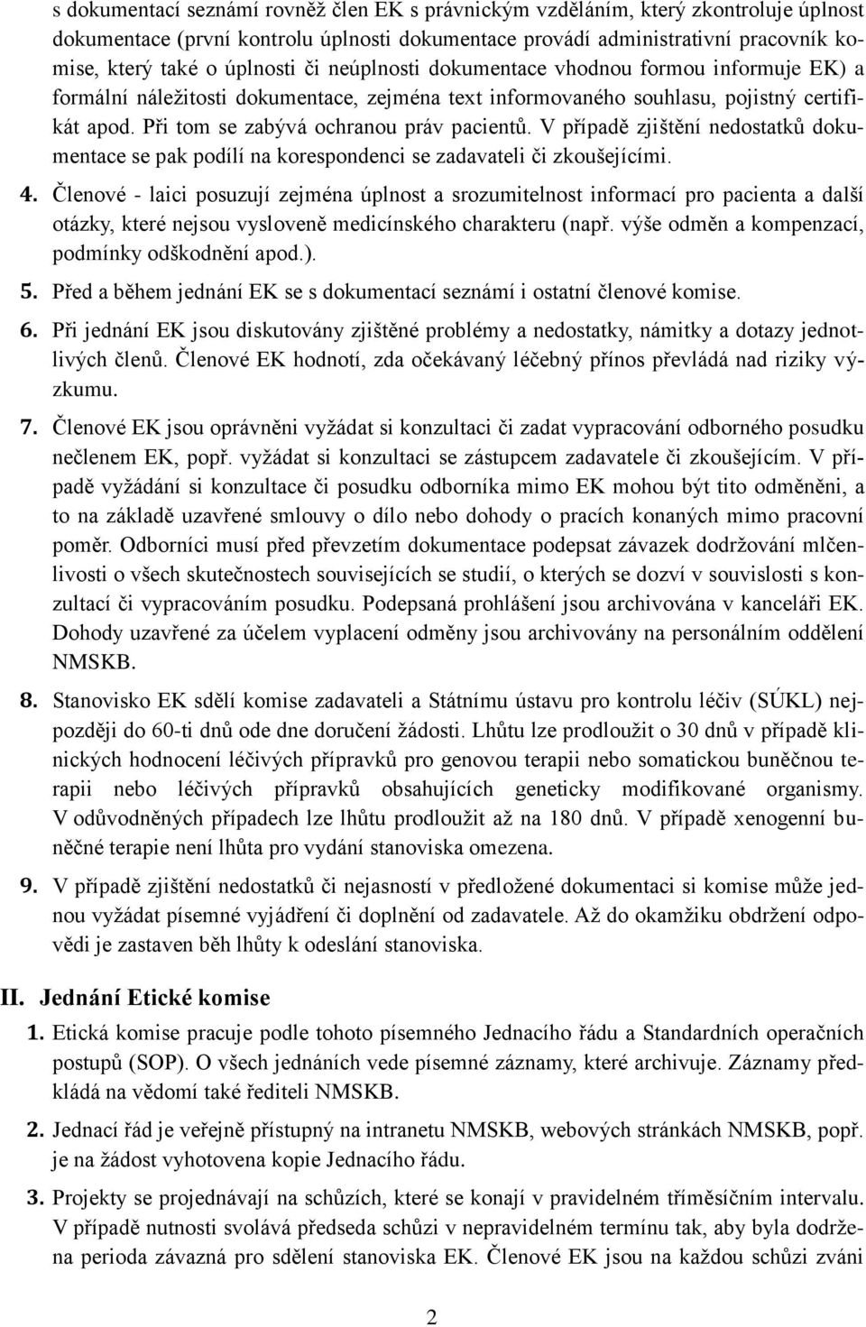 V případě zjištění nedostatků dokumentace se pak podílí na korespondenci se zadavateli či zkoušejícími. 4.