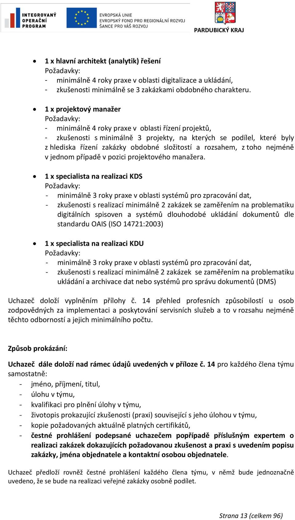 14 - - - - - - čestné prohlášení podepsané uchazečem popřípadě příslušným expertem o realizaci zakázek dokazujících