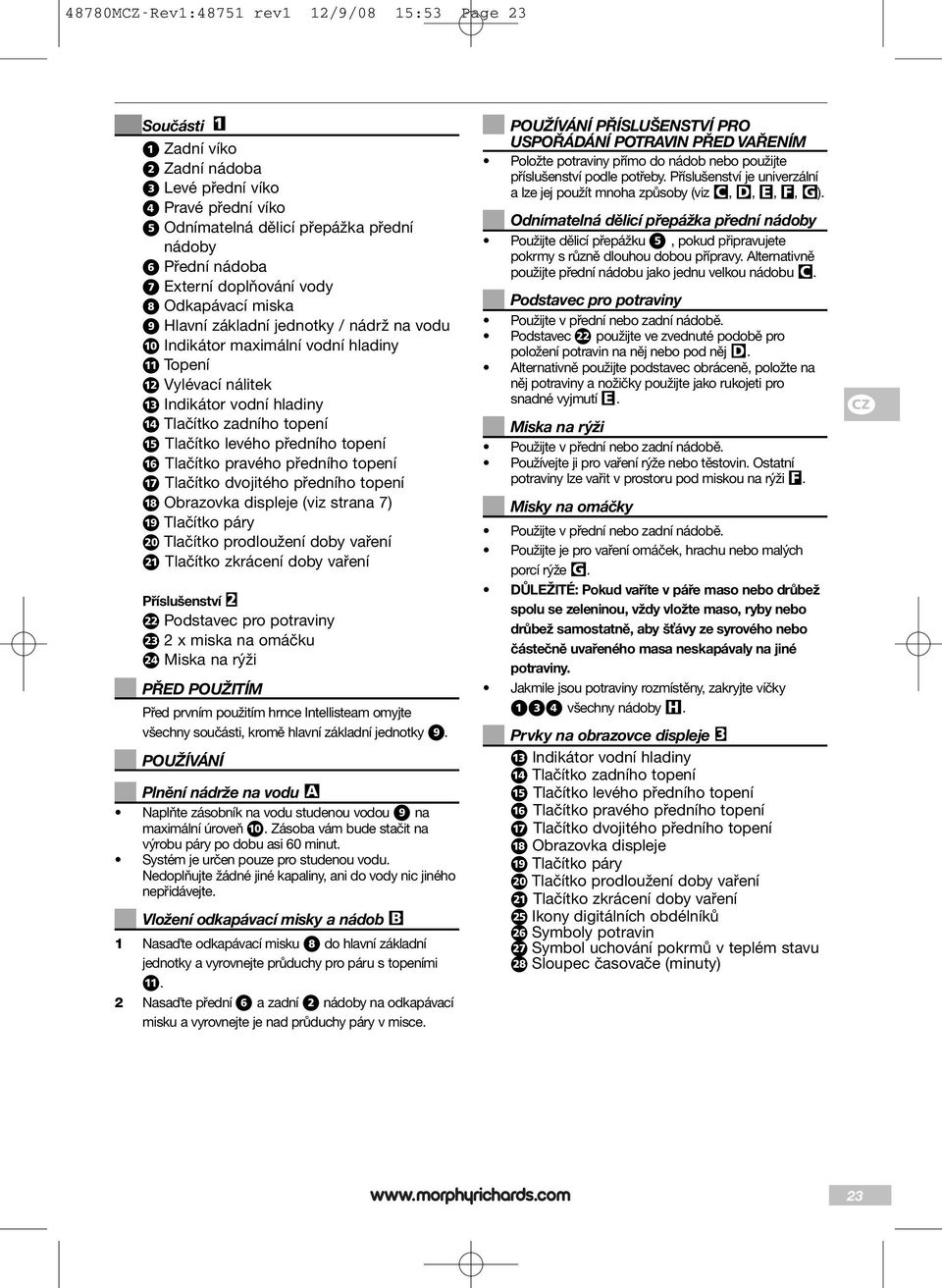 předního topení È Tlačítko pravého předního topení Í Tlačítko dvojitého předního topení Î Obrazovka displeje (viz strana 7) Ï Tlačítko páry Ì Tlačítko prodloužení doby vaření Ó Tlačítko zkrácení doby