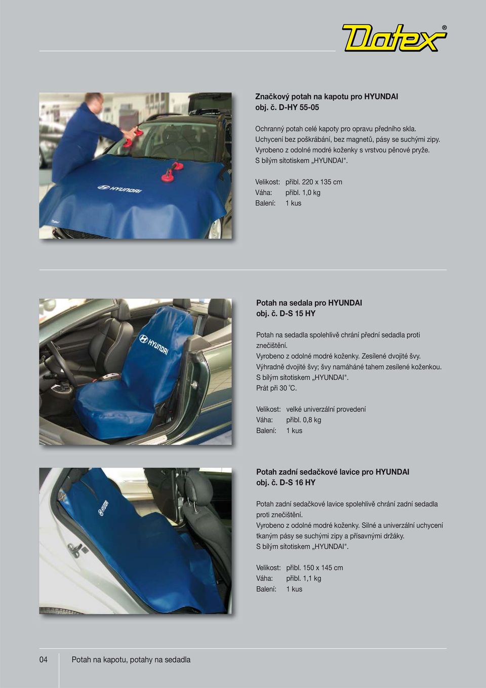 D-S 15 HY Potah na sedadla spolehlivě chrání přední sedadla proti znečištění. Vyrobeno z odolné modré koženky. Zesílené dvojité švy. Výhradně dvojité švy; švy namáháné tahem zesílené koženkou.
