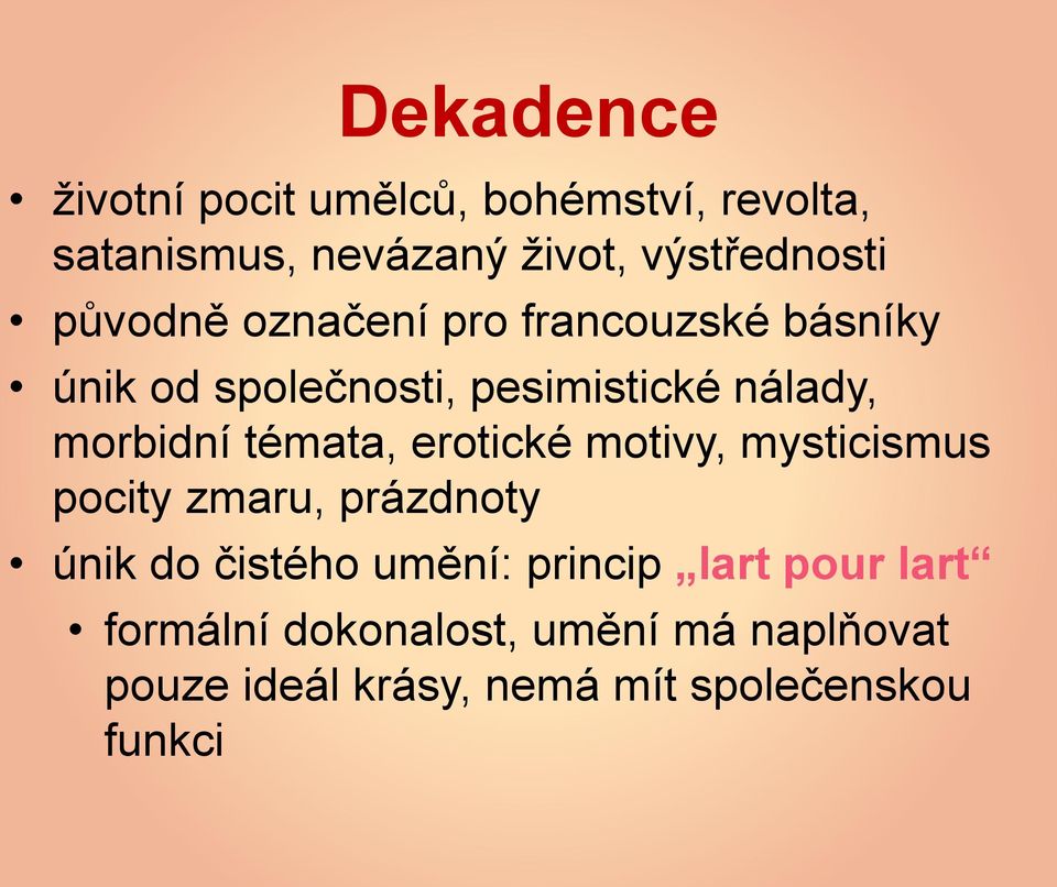 témata, erotické motivy, mysticismus pocity zmaru, prázdnoty únik do čistého umění: princip