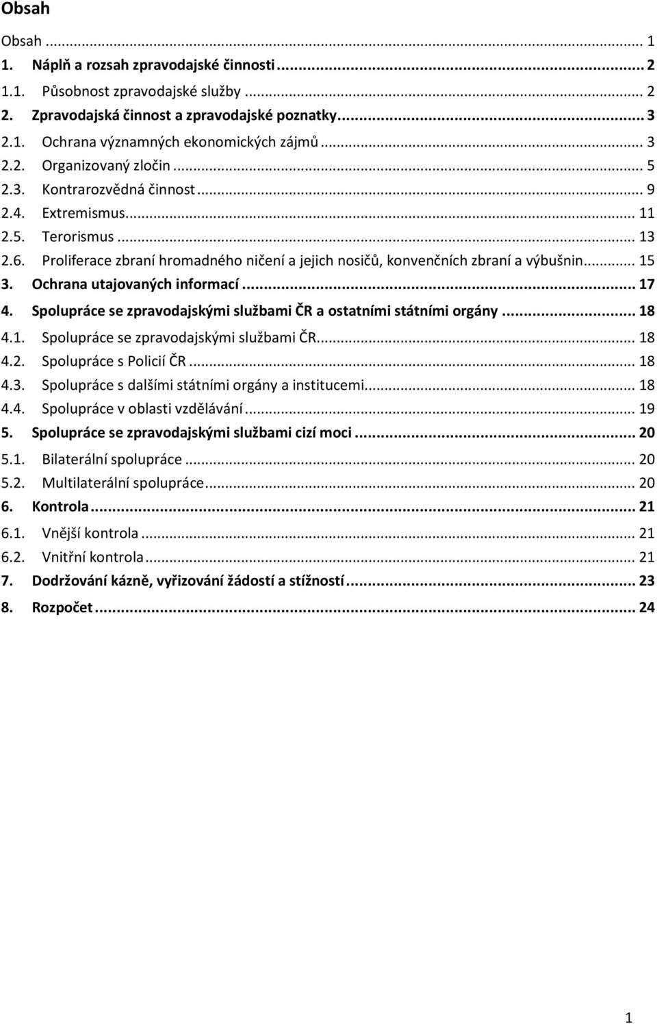 Proliferace zbraní hromadného ničení a jejich nosičů, konvenčních zbraní a výbušnin... 15 3. Ochrana utajovaných informací... 17 4.