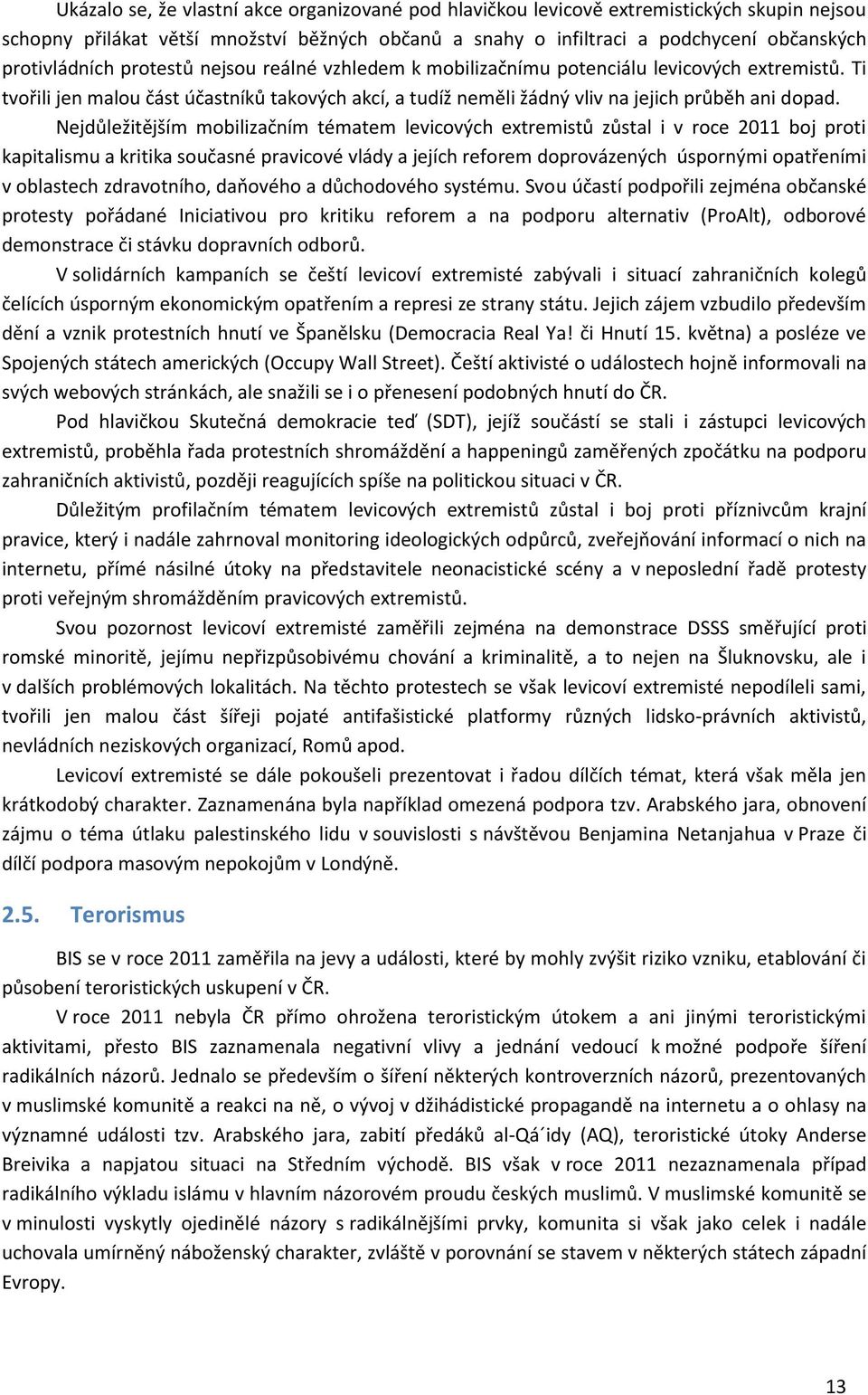 Nejdůležitějším mobilizačním tématem levicových extremistů zůstal i v roce 2011 boj proti kapitalismu a kritika současné pravicové vlády a jejích reforem doprovázených úspornými opatřeními v