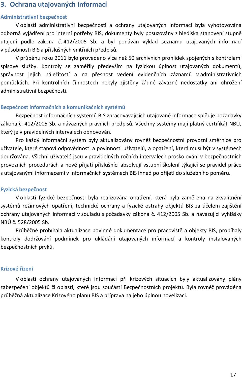 V průběhu roku 2011 bylo provedeno více než 50 archivních prohlídek spojených s kontrolami spisové služby.