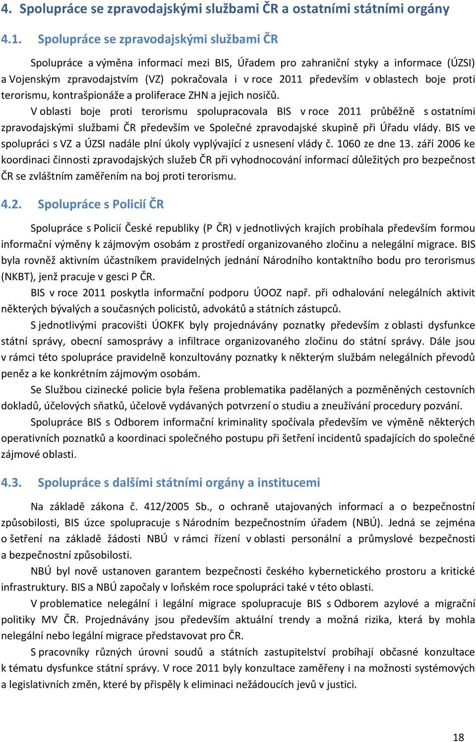 oblastech boje proti terorismu, kontrašpionáže a proliferace ZHN a jejich nosičů.