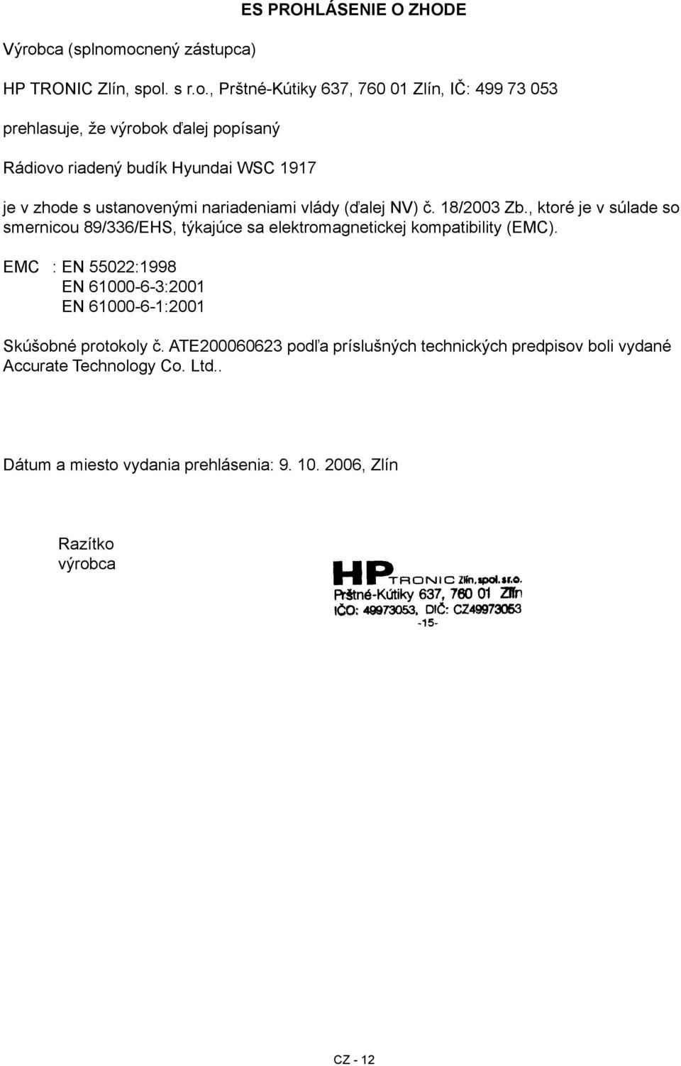 , ktoré je v súlade so smernicou 89/336/EHS, týkajúce sa elektromagnetickej kompatibility (EMC).