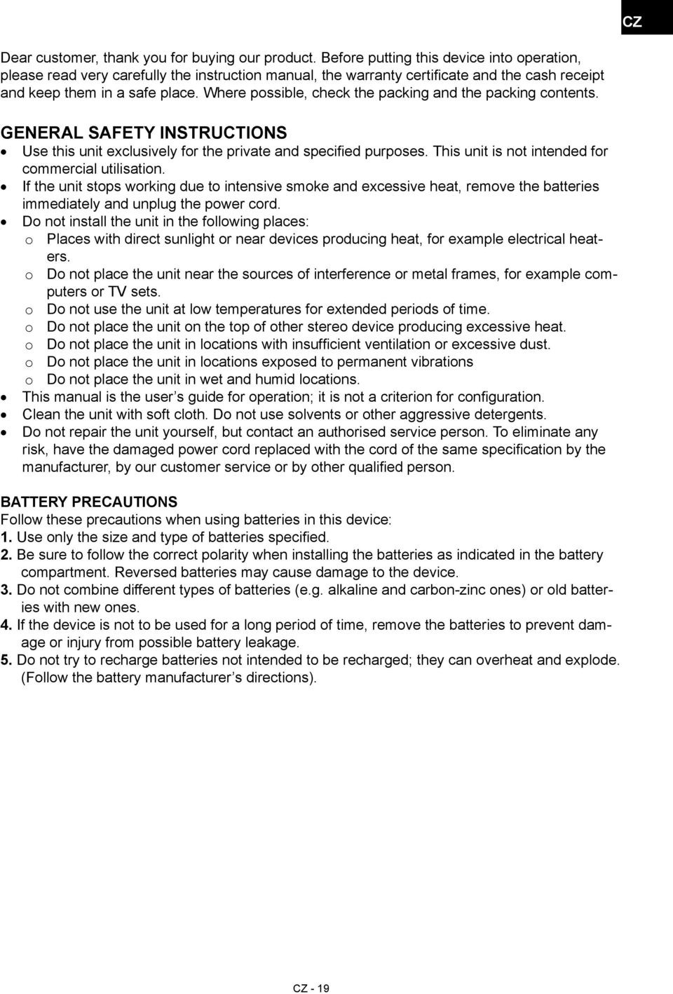 Where possible, check the packing and the packing contents. General safety instructions Use this unit exclusively for the private and specified purposes.