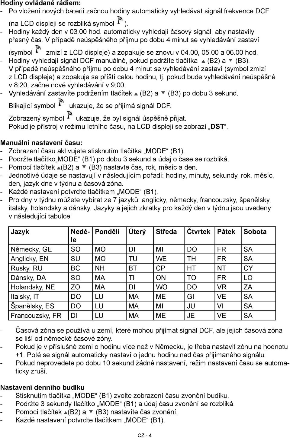 00 a 06.00 hod. - Hodiny vyhledají signál DCF manuálně, pokud podržíte tlačítka (B2) a (B3).