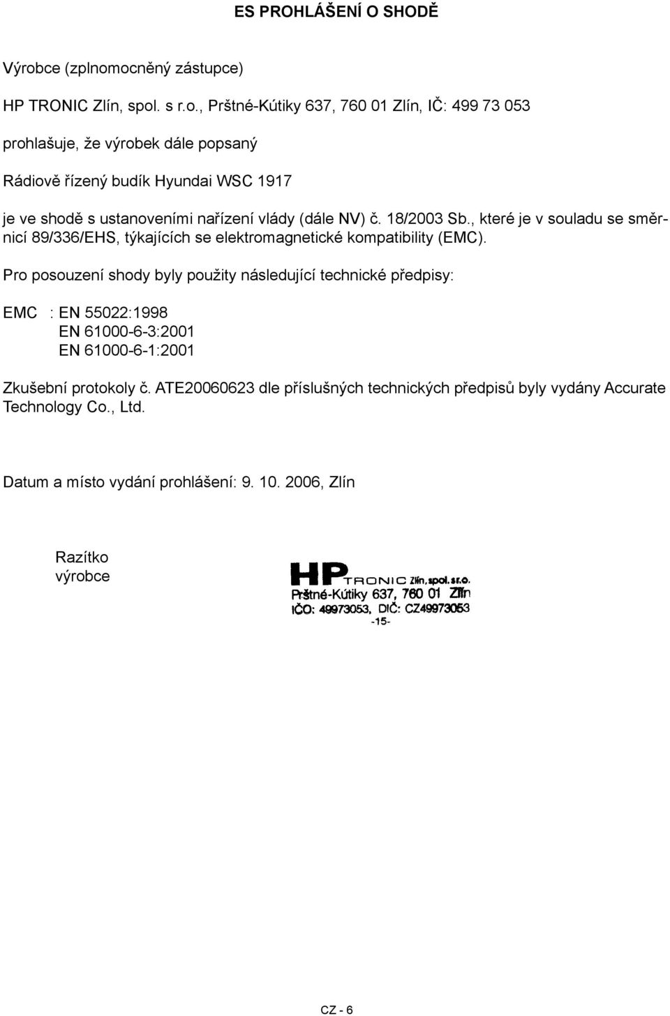 ocněný zástupce) HP TRONIC Zlín, spol. s r.o., Prštné-Kútiky 637, 760 01 Zlín, IČ: 499 73 053 prohlašuje, že výrobek dále popsaný Rádiově řízený budík Hyundai WSC 1917