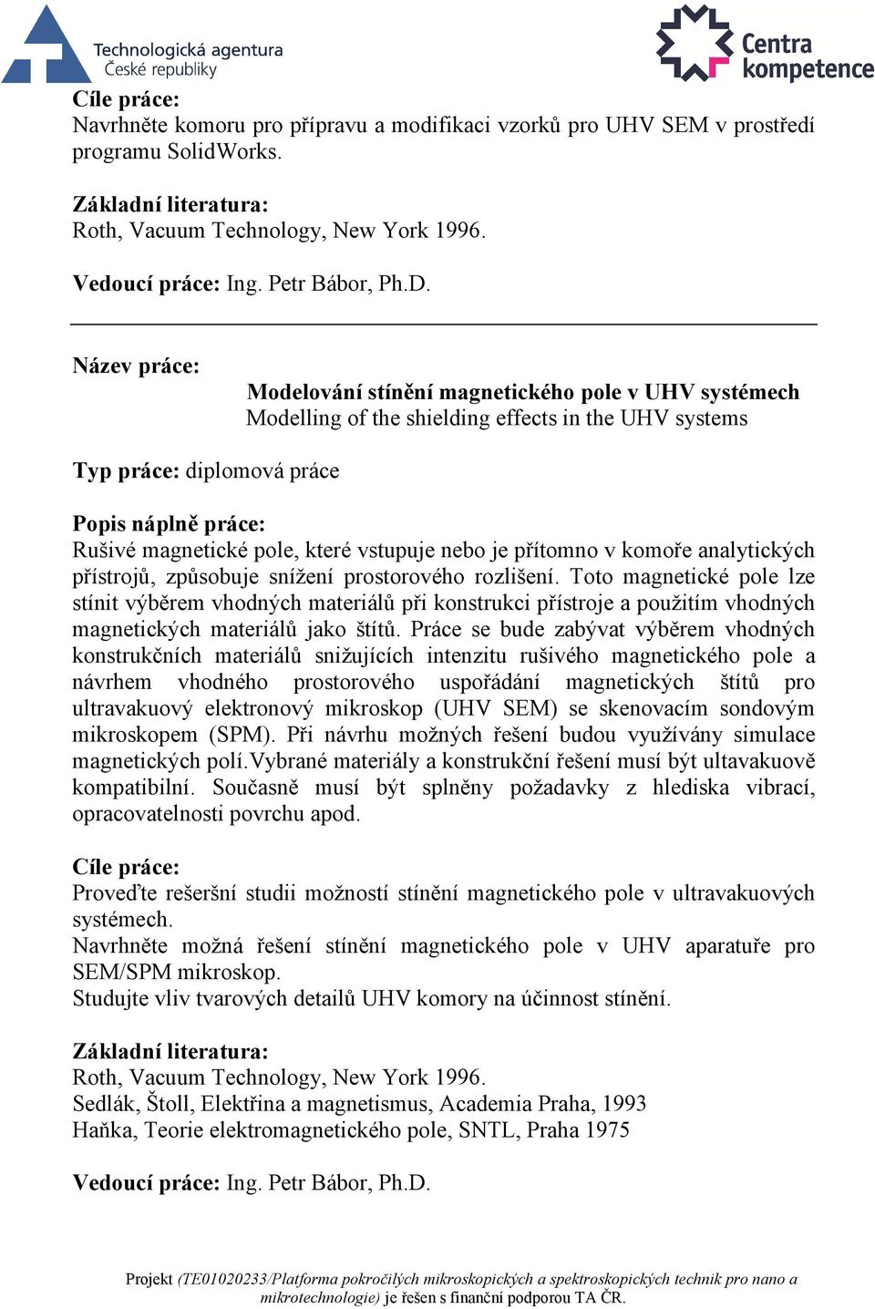 analytických přístrojů, způsobuje snížení prostorového rozlišení.