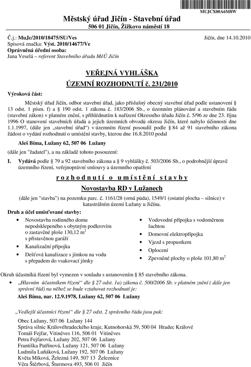 231/2010 Městský úřad Jičín, odbor stavební úřad, jako příslušný obecný stavební úřad podle ustanovení 13 odst. 1 písm. f) a 190 odst. 1 zákona č. 183/2006 Sb.