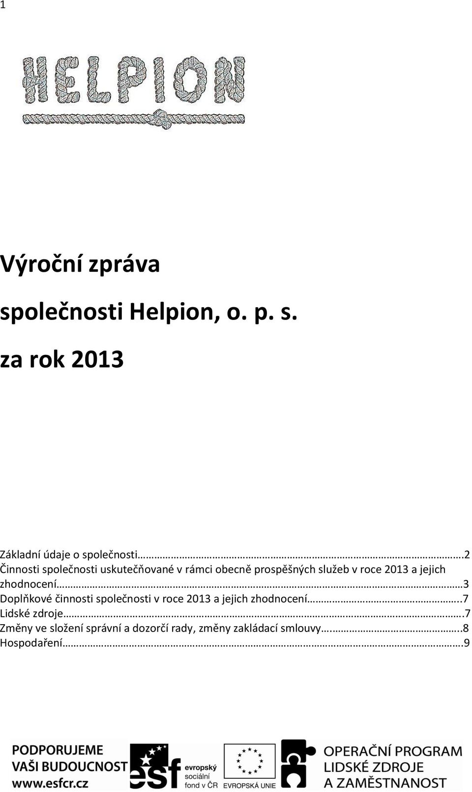 jejich zhodnocení 3 Doplňkové činnosti společnosti v roce 2013 a jejich zhodnocení.