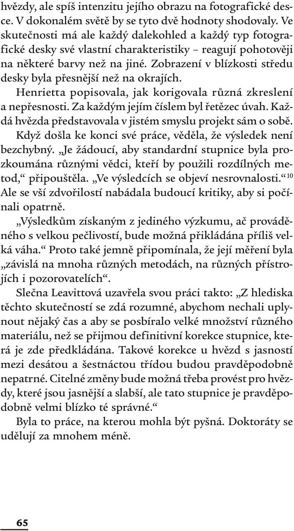 Zobrazení v blízkosti středu desky byla přesnější než na okrajích. Henrietta popisovala, jak korigovala různá zkreslení a nepřesnosti. Za každým jejím číslem byl řetězec úvah.